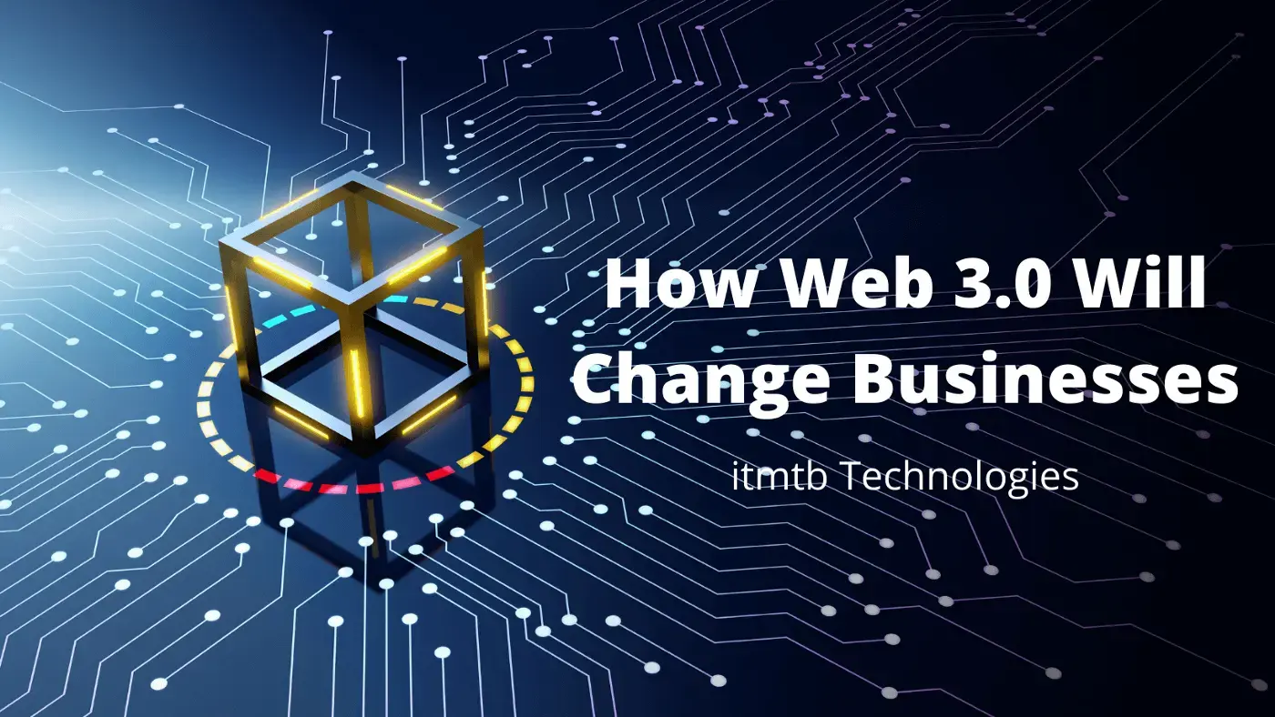 How Web 3.0 Will Change Businesses.