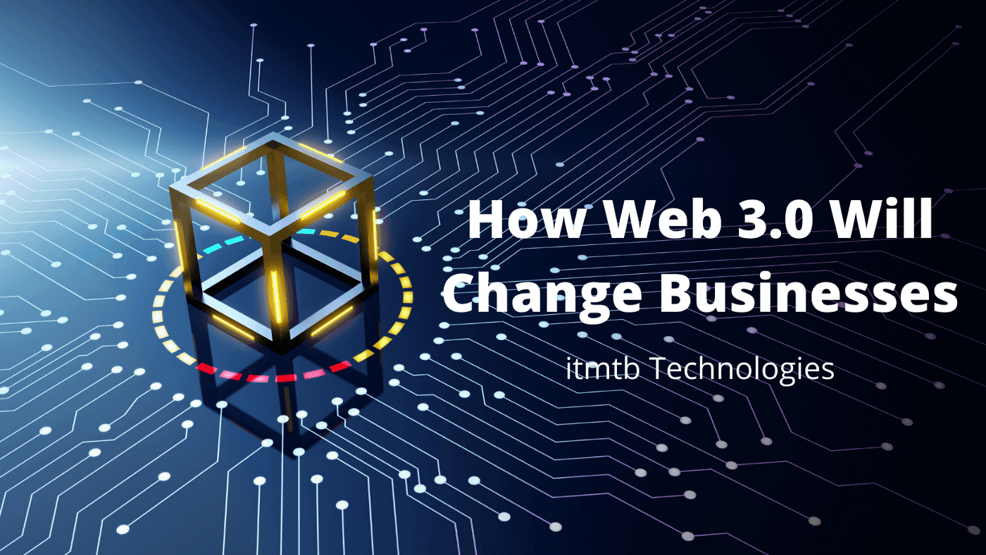 How Web 3.0 Will Change Businesses.